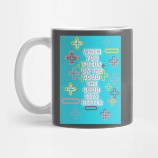 when you focus on the good the good gets better Mug